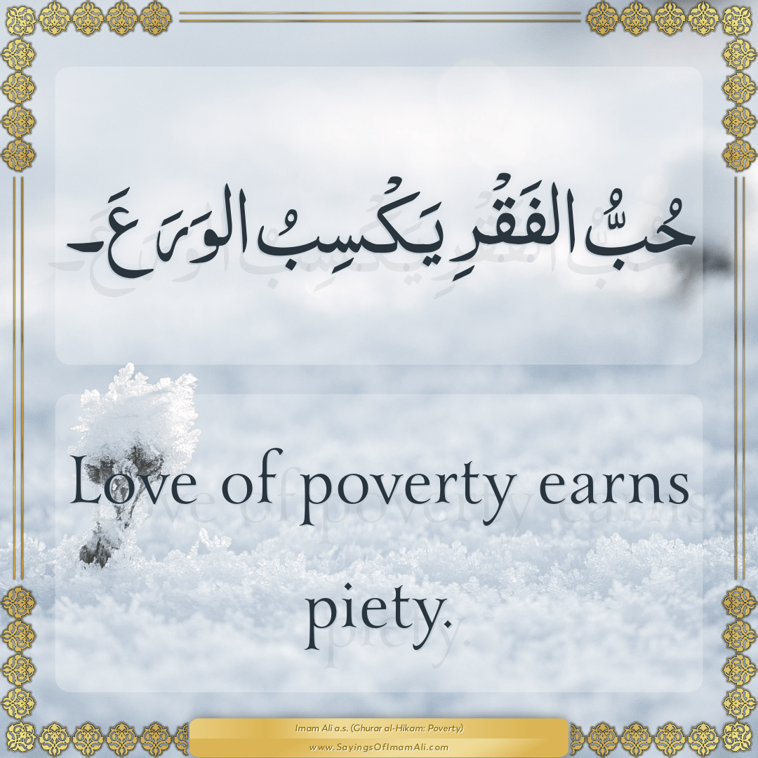 Love of poverty earns piety.